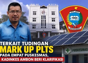 Kadinkes Ambon Beri Klarifikasi.Terkait Tudingan Murk Up PLTS Di 4 Puskesmas