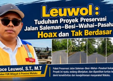 Leuwol : Tuduhan Proyek Preservasi Jalan Saleman–Besi–Wahai–Pasahari Hoax dan Tak Berdasar