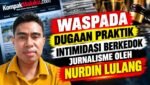 Waspada “Dugaan Praktik Intimidasi Berkedok Jurnalisme” oleh Nurdin Lulang